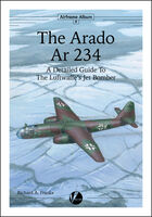 The Arado Ar-234 - Detailed Guide to the Luftwaffes Jet Bomber by Richard A. Franks (Airframe Album 09) - Image 1